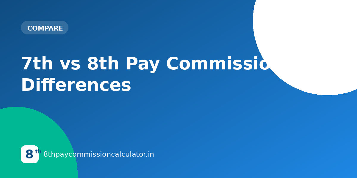 7th vs 8th Pay Commission: Key Differences